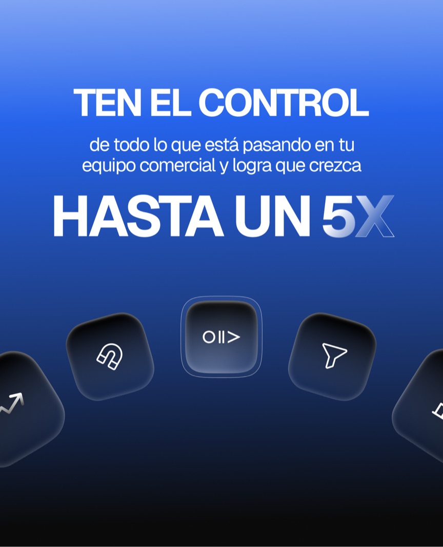 Ten el control de todo lo que está pasando en tu equipo comercial y logra que crezca hasta un 5X.
